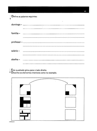! Define as palavras seguintes:
"
domingo - _
família -
professor - _
salário -
abelha -
1 Este quadrado girou para o lado direito.
y Desenha os elementos interiores como no exemplo.
C RP2DISL-04
 