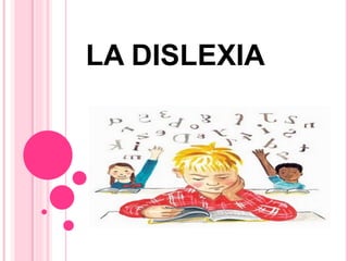 LA DISLEXIA 
 