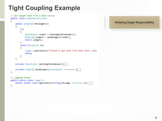 Tight Coupling Example
6
Violating Single Responsibility
 