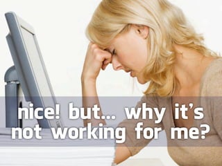 nice! but... why it’s
not working for me?
 