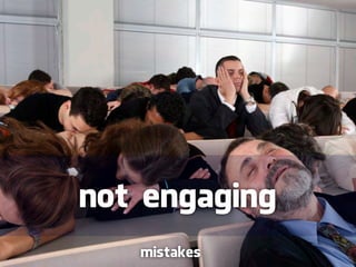 not engaging
   mistakes
 