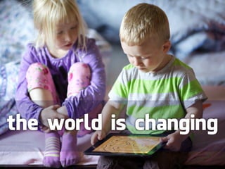 the world is changing
 