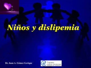 Niños y dislipemia

Dr. Juan A. Gómez Gerique

 