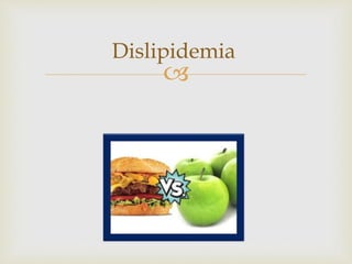 
Dislipidemia
 