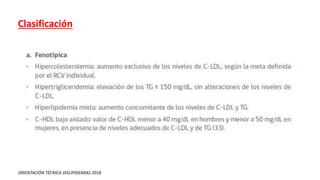 ORIENTACIÓN TÉCNICA DISLIPIDEMIAS 2018
Clasificación
 