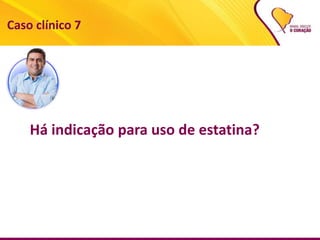 64
Há indicação para uso de estatina?
Caso clínico 7
 
