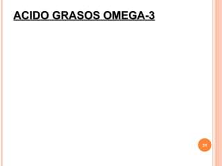 ACIDO GRASOS OMEGA-3




                       31
 