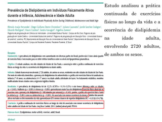 Estudo analisou a prática
continuada de exercícios
físicos ao longo da vida e a
ocorrência de dislipidemia
na idade adulta,
envolvendo 2720 adultos,
de ambos os sexos.
 