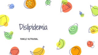 Dislipidemia
MANEJO NUTRICIONAL
 