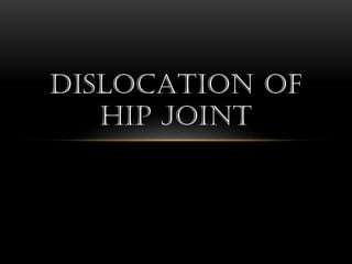DISLOCATION OF
HIP JOINT
 