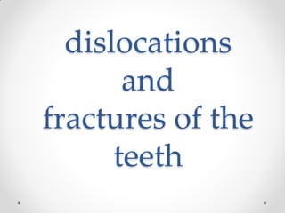 dislocations
and
fractures of the
teeth
 