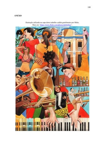 130 
ANEXO 
Ilustração utilizada na capa deste trabalho cedida gentilmente por Shiko. 
Mais em <https://www.flickr.com/photos/derbyblue>. 
