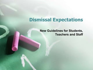 Dismissal Expectations 
New Guidelines for Students, 
Teachers and Staff 
 