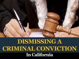 DISMISSING A CRIMINAL CONVICTIONIn California  