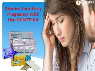 Dismiss Your Early
Pregnancy With
Use Of MTP Kit
 