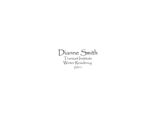 Dianne Smith
Transart Institute
Winter Residency
2011
 