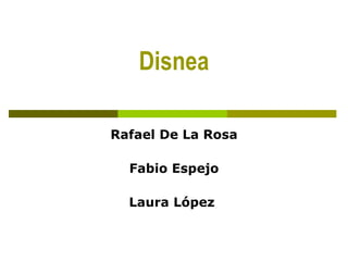 Disnea Rafael De La Rosa Fabio Espejo Laura López  