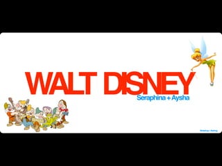 WAL DISNEY
   T  Seraphina + Aysha



                          Seraphug + Ayshug.
 