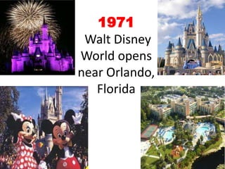 1971 Walt Disney World opens near Orlando, Florida