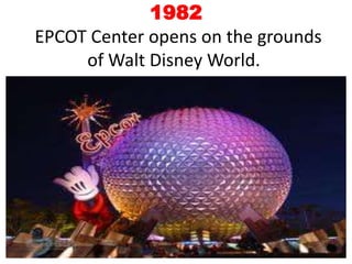 1982 EPCOT Center opens on the grounds of Walt Disney World. 