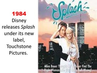 1984Disney releases Splash under its new label, Touchstone Pictures. 