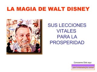 LA MAGIA DE WALT DISNEY SUS LECCIONES VITALES  PARA LA PROSPERIDAD Conoceme Click aqui 