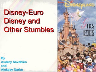 Disney-Euro
Disney and
Other Stumbles

By
Audrey Savabien
and
Aleksey Narko

 