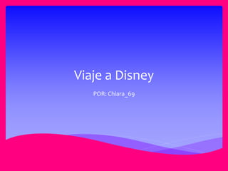 Viaje a Disney
POR: Chiara_69
 