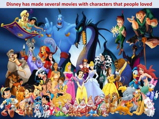 Disney has made several movies with characters that people loved
 