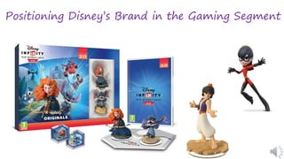 Positioning Disney’s Brand in the Gaming Segment
 