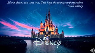 All our dreams can come true, if we have the courage to pursue them
~ Walt Disney
 