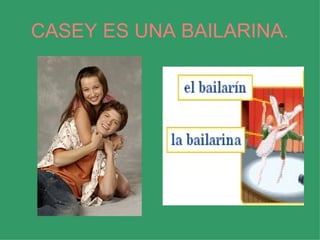CASEY ES UNA BAILARINA. 