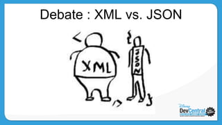 Courtesy of APIHub
Debate : XML vs. JSON
 