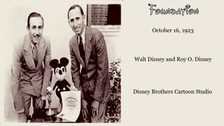 Walt Disney and Roy O. Disney
Disney Brothers Cartoon Studio
October 16, 1923
 