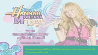 Showwasa bigsuccessand Disneysold millions of cd games , movies , consumer product and
liveconcerts around the world
 