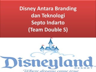 Disney Antara Branding dan Teknologi Septo Indarto (Team Double S)  