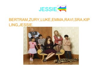 JESSIE
BERTRAM,ZURY,LUKE,EMMA,RAVI,SRA.KIP
LING,JESSIE.
 
