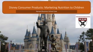 Disney Consumer Products: Marketing Nutrition to Children
Harvard Business School Case
 