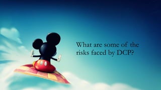 What are some of the
risks faced by DCP?
 