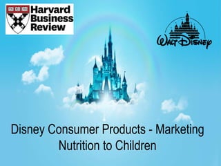 Disney Consumer Products - Marketing
Nutrition to Children
 