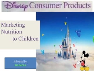 Marketing
Nutrition
to Children
Submitted by:
RIA BAGLA
 