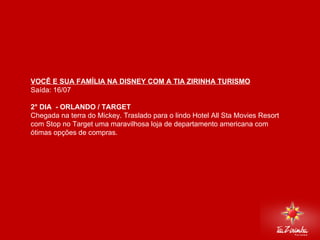 DISNEY VIA MIAMI Saída: 16/07   2° DIA  - ORLANDO / TARGET  Chegada na terra do Mickey. Traslado para o lindo Hotel All Sta Movies Resort com Stop no Target uma maravilhosa loja de departamento americana com ótimas opções de compras.      