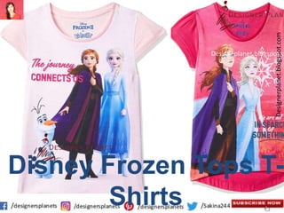Designerplanet.blogspot.com
Designeplanet.blogspot.c
Disney Frozen Tops T-
Shirts
 