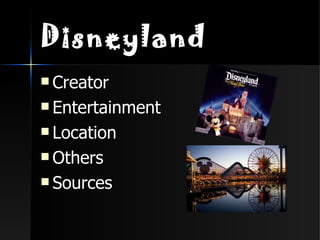 Disneyland
 Creator

 Entertainment

 Location

 Others

 Sources
 