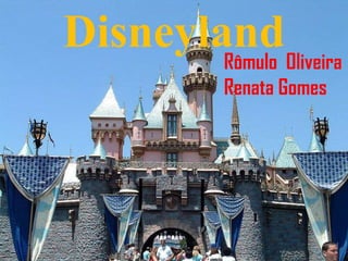 DisneylandRômulo Oliveira
Renata Gomes
 