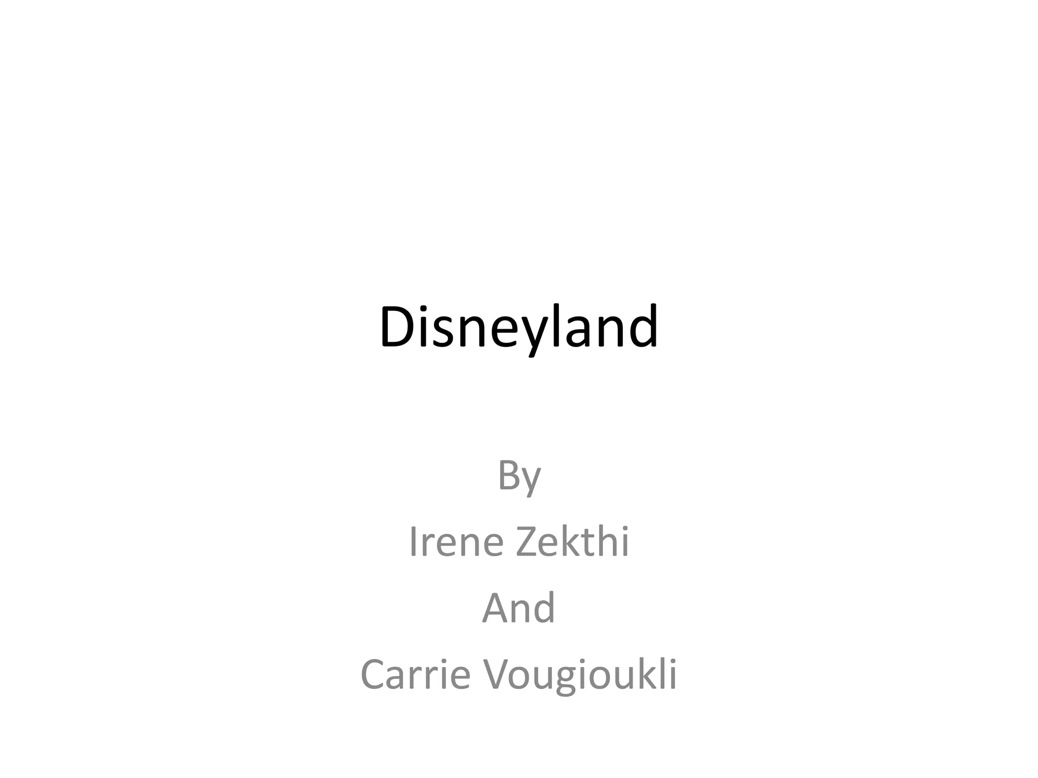 Disneyland
By
Irene Zekthi
And
Carrie Vougioukli