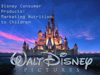 Disney Consumer
Products:
Marketing Nutrition
to Children
 