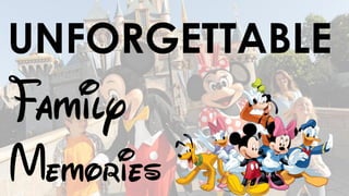 UNFORGETTABLE
Family
Memories
 