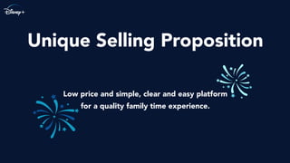 Unique Selling Proposition
Low price and simple, clear and easy platform
for a quality family time experience.
 