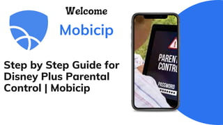 Step by Step Guide for
Disney Plus Parental
Control | Mobicip
Welcome
Mobicip
 